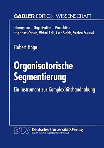 Organisatorische Segmentierung: Ein Instrument zur Komplexitätshandhabung (Gabler Edition Wissenschaft)