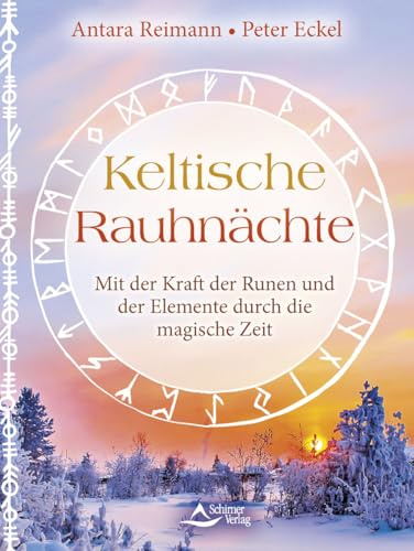 Keltische Rauhnächte: Mit der Kraft der Runen und der Elemente durch die magische Zeit