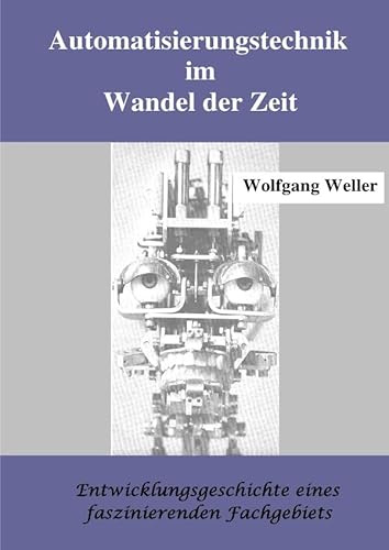 Automatisierungstechnik im Wandel der Zeit: Entwicklungsgeschichte eines faszinierenden Fachgebiets