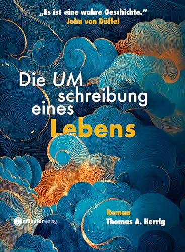 Die Umschreibung eines Lebens: ein wahrer Roman von Thomas A. Herrig