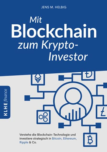 Mit Blockchain zum Krypto-Investor: Verstehe die Blockchain-Technologie und investiere strategisch in Bitcoin, Ethereum, Ripple & Co. (KLHE finance)