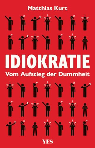 Idiokratie: Vom Aufstieg der Dummheit | Der Niedergang von Anstand, Bildung und Moral