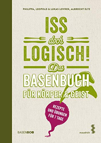 Iss doch logisch! Das Basenbuch für Körper & Geist: Mit einem Vorwort von Ursula Karven: Rezepte & Übungen für 7 Tage