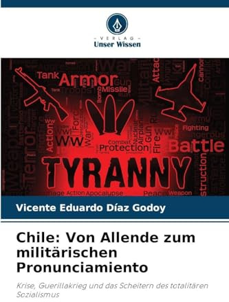 Chile: Von Allende zum militärischen Pronunciamiento: Krise, Guerillakrieg und das Scheitern des totalitären Sozialismus