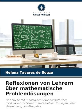 Reflexionen von Lehrern über mathematische Problemlösungen: Eine Studie mit Lehrern der Sekundarstufe über modulare Funktionen mittels Problemlösungen unter Verwendung von Geogebra