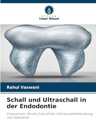 Schall und Ultraschall in der Endodontie: Frequenzen, die die Zukunft der Zahnwurzelbehandlung neu definieren