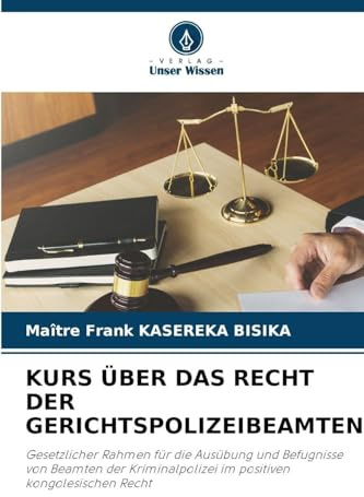 KURS ÜBER DAS RECHT DER GERICHTSPOLIZEIBEAMTEN: Gesetzlicher Rahmen für die Ausübung und Befugnisse von Beamten der Kriminalpolizei im positiven kongolesischen Recht