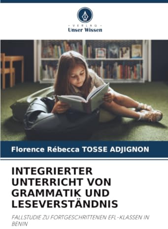 INTEGRIERTER UNTERRICHT VON GRAMMATIK UND LESEVERSTÄNDNIS: FALLSTUDIE ZU FORTGESCHRITTENEN EFL-KLASSEN IN BENIN