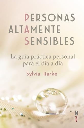 Personas Altamente Sensibles: La guía práctica personal para el día a día (Psicología y autoayuda)