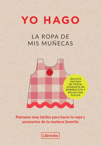 Yo Hago La Ropa De Mis Muñecas: Patrones muy fáciles para hacer la ropa y accesorios de tu muñeca favorita (Imagina)