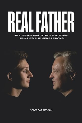 REAL FATHER: Equipping Men to Build Strong Families and Generations