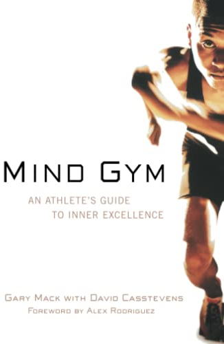 Mind Gym: An Athlete's Guide to Inner Excellence
