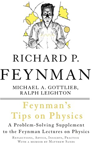Feynman's Tips on Physics: Reflections, Advice, Insights, Practice - A Problem-Solving Supplement to the Feynman Lectures on Physics