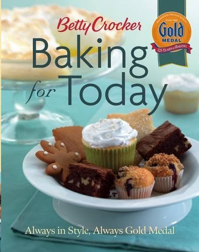 Betty Crocker Baking For Today: Always in Style, Always Gold Medal
