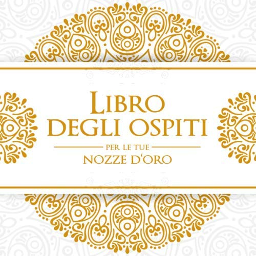 Libro degli ospiti per le tue nozze d’oro: 108 pagine per collezionare i ricordi di questo giorno speciale!
