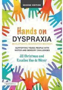 Hands on Dyspraxia: Developmental Coordination Disorder: Supporting Young People with Motor and Sensory Challenges