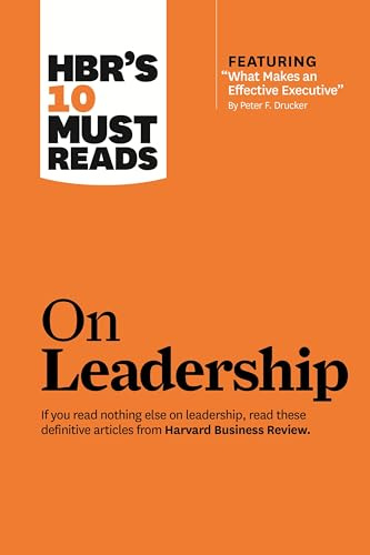 HBR's 10 Must Reads on Leadership (with featured article What Makes an Effective Executive, by Peter F. Drucker)