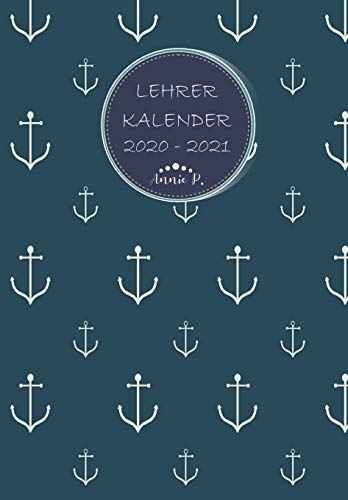 Lehrerkalender 2020 – 2021: Lehrerplaner für das Schuljahr 2020 – 2021 / Akademischer Kalender von August bis Juli / Jahresplaner für Lehrer / Auch ... und Lehrerinnen / Motiv Maritim / Anker