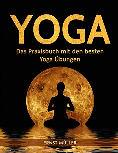 Yoga: Das Praxisbuch mit den besten Yoga Übungen