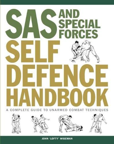 SAS and Special Forces Self Defence Handbook: A Complete Guide to Unarmed Combat Techniques (SAS & Elite Forces)