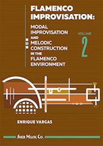 Flamenco Improvisation Volume 2: Modal Improvisation and Melodic Construction in the Flamenco Environment