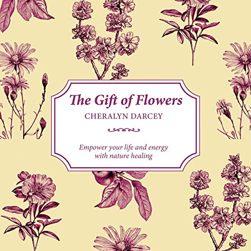 The Gift of Flowers: Empower your life and energy with nature healing (The Gift of series)