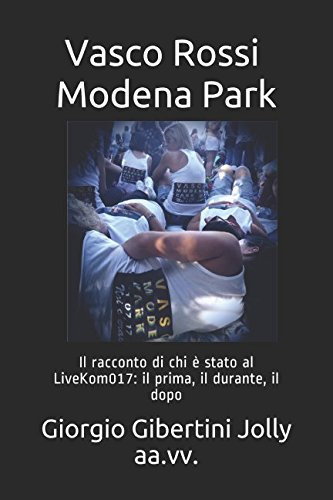 Vasco Rossi Modena Park: Il racconto di chi è stato al LiveKom017: il prima, il durante, il dopo