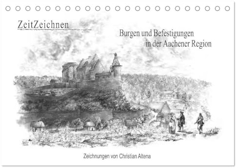ZeitZeichnen: Burgen und Befestigungen in der Aachener Region (Tischkalender 2026 DIN A5 quer), CALVENDO Monatskalender: Zeichnungen, die Burgen und ... Erscheinung visualisieren (CALVENDO Orte)