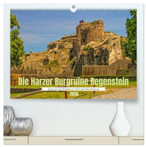 Die Harzer Burgruine Regenstein – Sowie die Sandhöhlen im Heers bei Blankenburg (hochwertiger Premium Wandkalender 2026 DIN A2 quer), Kunstdruck in ... Regenstein in 12 Bildern (CALVENDO Orte)