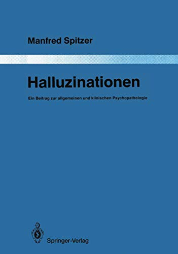 Halluzinationen: Ein Beitrag zur allgemeinen und klinischen Psychopathologie (Monographien aus dem Gesamtgebiete der Psychiatrie, Band 51)