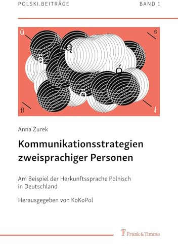 Kommunikationsstrategien zweisprachiger Personen: Am Beispiel der Herkunftssprache Polnisch in Deutschland (Polski. Beiträge zur Geschichte und ... Sprache im deutschsprachigen Raum, Band 1)