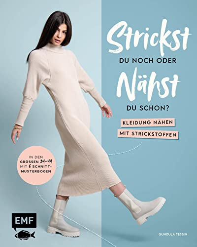 Strickst du noch oder nähst du schon? Kleidung nähen mit Strickstoffen: In den Größen 34–48 – mit 6 Schnittmusterbogen: In den Größen 34-44 - mit 6 Schnittmusterbogen