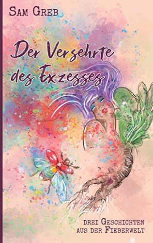 Der Versehrte des Exzesses: Drei Geschichten aus der Fieberwelt
