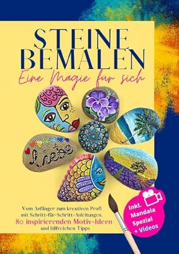 Steine bemalen - eine Magie für sich: Vom Anfänger zum kreativen Profi mit Schritt-für-Schritt-Anleitungen, 80 inspirierenden Motiv-Ideen und hilfreichen Tipps | Mandala Spezial + Videos