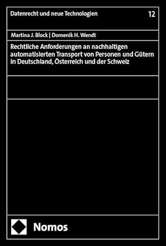 Rechtliche Anforderungen an nachhaltigen automatisierten Transport von Personen und Gütern in Deutschland, Österreich und der Schweiz (Datenrecht und neue Technologien)