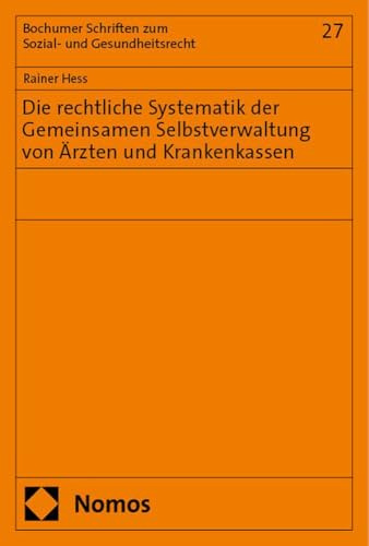 Die rechtliche Systematik der Gemeinsamen Selbstverwaltung von Ärzten und Krankenkassen: Gesetzliche Eingriffe in deren Entwicklung, ihre Auswirkungen ... Schriften zum Sozial- und Gesundheitsrecht)