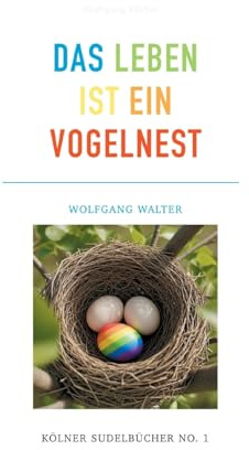 Das Leben ist ein Vogelnest: Kölner Sudelbücher No.1