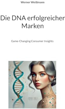Die DNA erfolgreicher Marken: Game-Changing Consumer Insights