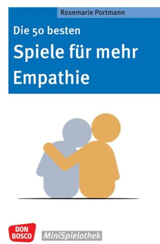 Die 50 besten Spiele für mehr Empathie: Für ein besseres Miteinander: Mit Gruppenspielen Sozialkompetenz und emotionale Intelligenz fördern. ... & Grundschule. (Don Bosco MiniSpielothek)