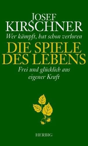 Die Spiele des Lebens: Wer kämpft, hat schon verloren. Frei und glücklich aus eigener Kraft