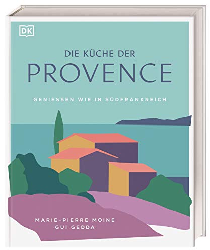 Die Küche der Provence: Geniessen wie in Südfrankreich