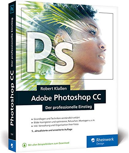 Adobe Photoshop CC: Know-how für Einsteiger in Grafik und Fotografie – Neuauflage 2019/2020
