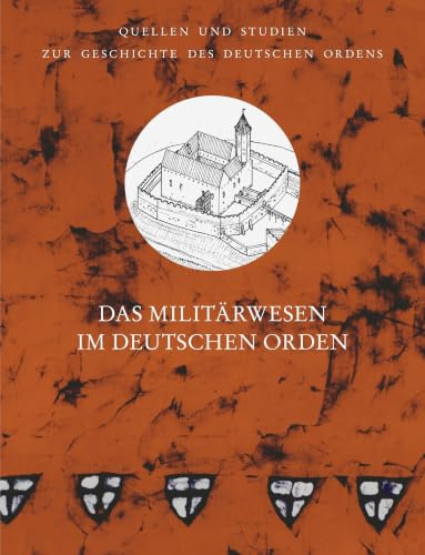 Das Militärwesen im Deutschen Orden: Vorträge der Tagung der Internationalen Historischen Kommission zur Erforschung des Deutschen Ordens in Debrecen ... unter der Patronanz des Deutschen Ordens)