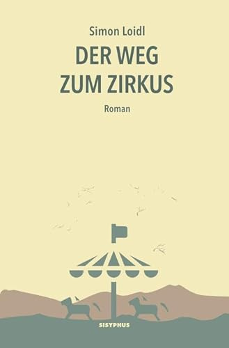 Der Weg zum Zirkus: Roman