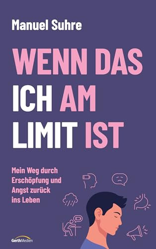 Wenn das ICH am LIMIT ist: Mein Weg durch Erschöpfung und Angst zurück ins Leben