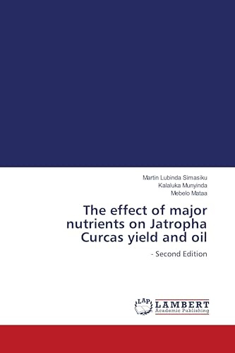 The effect of major nutrients on Jatropha Curcas yield and oil: - Second Edition