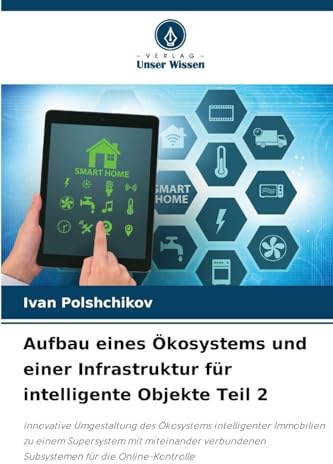Aufbau eines Ökosystems und einer Infrastruktur für intelligente Objekte Teil 2: Innovative Umgestaltung des Ökosystems intelligenter Immobilien zu ... Subsystemen für die Online-Kontrolle