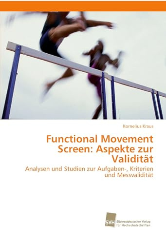 Functional Movement Screen: Aspekte zur Validität: Analysen und Studien zur Aufgaben-, Kriterien und Messvalidität