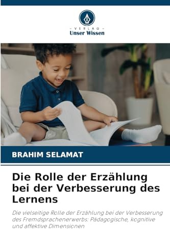 Die Rolle der Erzählung bei der Verbesserung des Lernens: Die vielseitige Rolle der Erzählung bei der Verbesserung des Fremdsprachenerwerbs: Pädagogische, kognitive und affektive Dimensionen