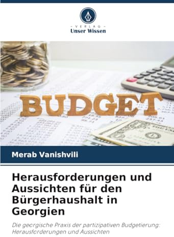 Herausforderungen und Aussichten für den Bürgerhaushalt in Georgien: Die georgische Praxis der partizipativen Budgetierung: Herausforderungen und Aussichten